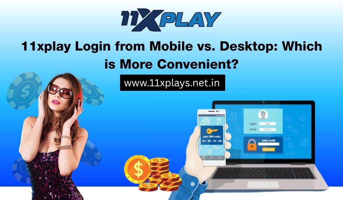 11xplay-login-from-mobile-vs-desktop-which-is-more-convenient.