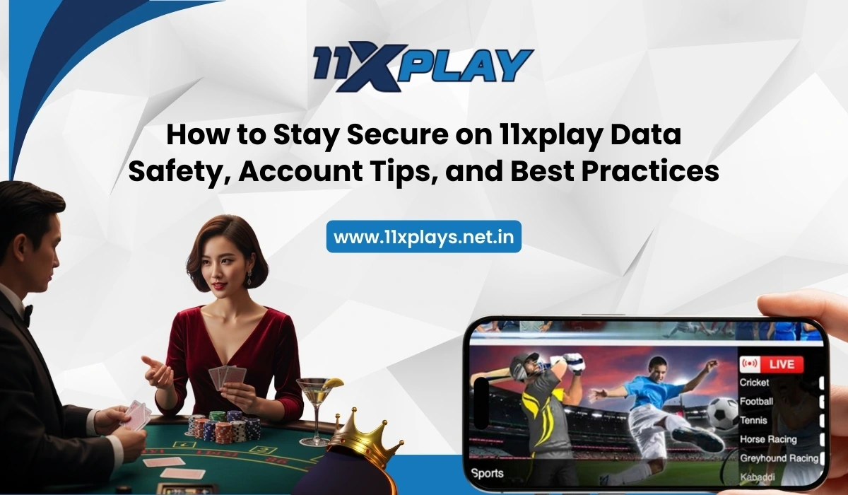 How to Stay Secure on 11xplay: Data Safety, Account Tips, and Best Practices