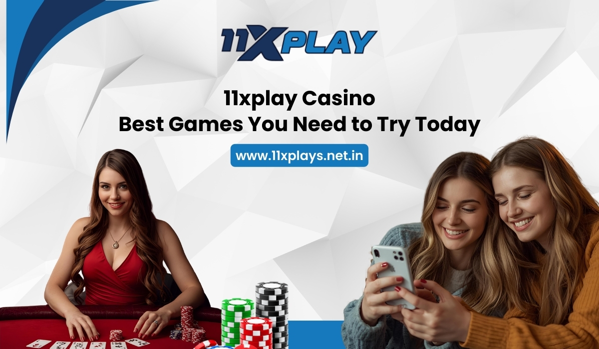 11xplay Casino: Best Games You Need to Try Today