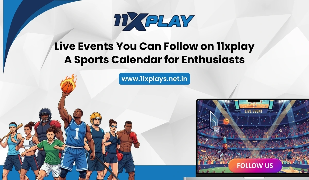 Live Events You Can Follow on 11xplay A Sports Calendar for Enthusiasts