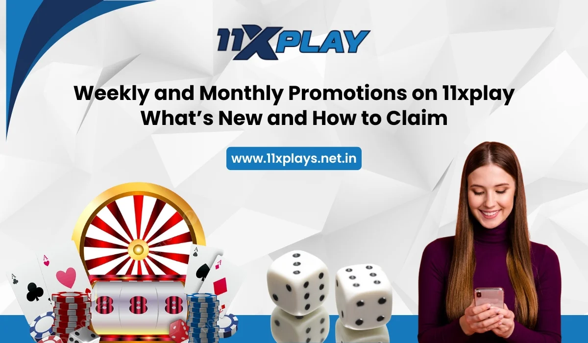 Weekly and Monthly Promotions on 11xplay: What’s New and How to Claim