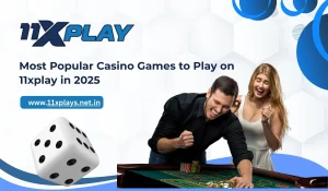 Most Popular Casino Games to Play on 11xplay in 2025